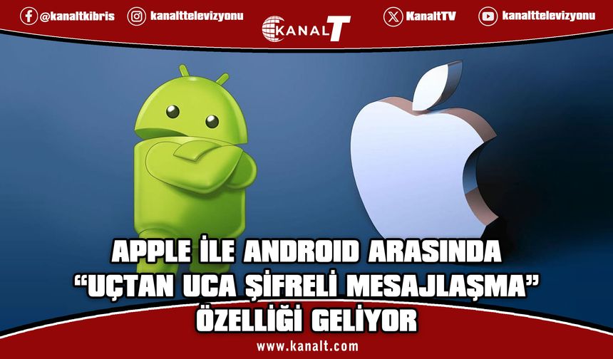 Apple ile Android arasında uçtan uca şifreli mesajlaşma dönemi başlıyor