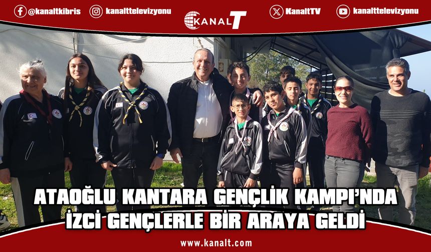 Ataoğlu, Kantara Gençlik Kampı’nda izci grubuyla buluştu
