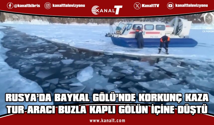 Rusya'da turistleri taşıyan tur aracı yüzeyi buzla kaplı Baykal Gölü’ne düştü