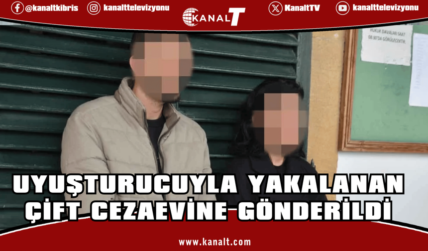 Uyuşturucuyla yakalanan çift cezaevine gönderildi