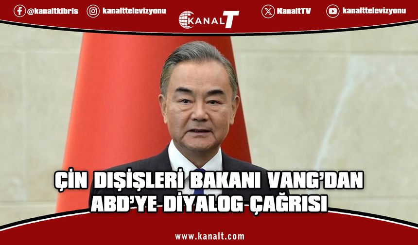 Çin Dışişleri Bakanı Vang'dan ABD'ye "büyük güç ilişkilerinde diyalog ve istişare" çağrısı