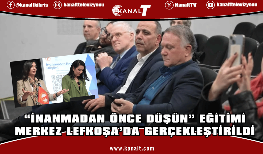 “İnanmadan Önce Düşün” eğitimi Merkez Lefkoşa’da gerçekleştirildi