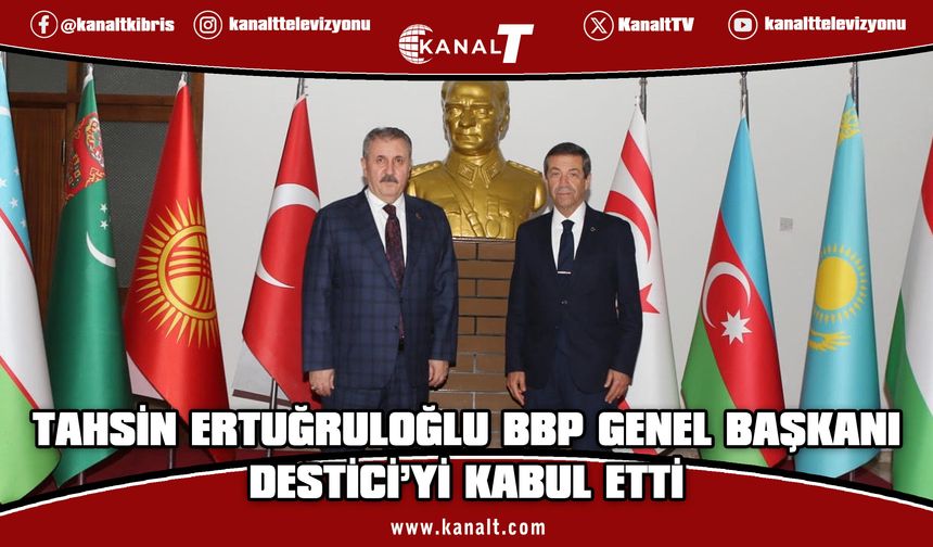 Ertuğruloğlu, BBP Genel Başkanı Destici’yi kabul etti
