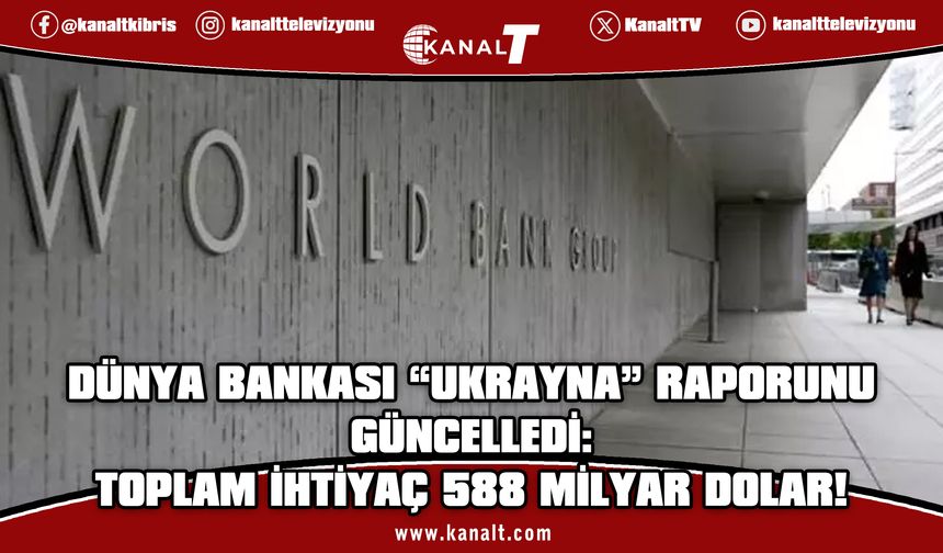 Dünya Bankası Ukrayna'nın yeniden inşaası için gereken rakam tahminini güncelledi