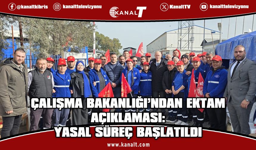 Çalışma Bakanlığı’ndan Ektam Kıbrıs açıklaması: Yasal süreç eksiksiz yürütülüyor