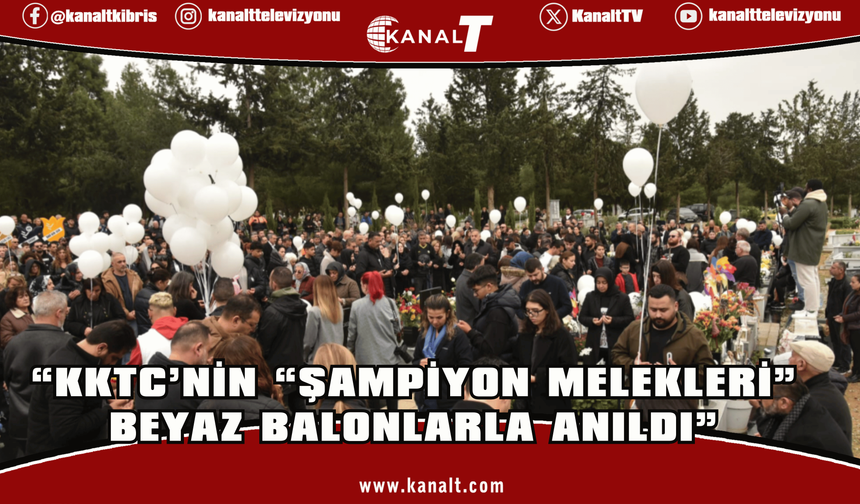 KKTC’nin “Şampiyon Melekleri” beyaz balonlarla anıldı