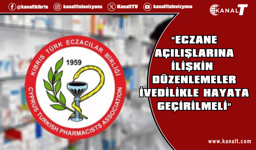 Eczacılar Birliği: Eczane açılışlarına ilişkin düzenlemeler ivedilikle hayata geçirilmeli