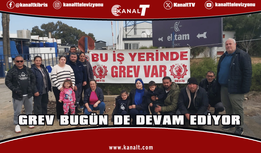 Grev bugün de devam ediyor