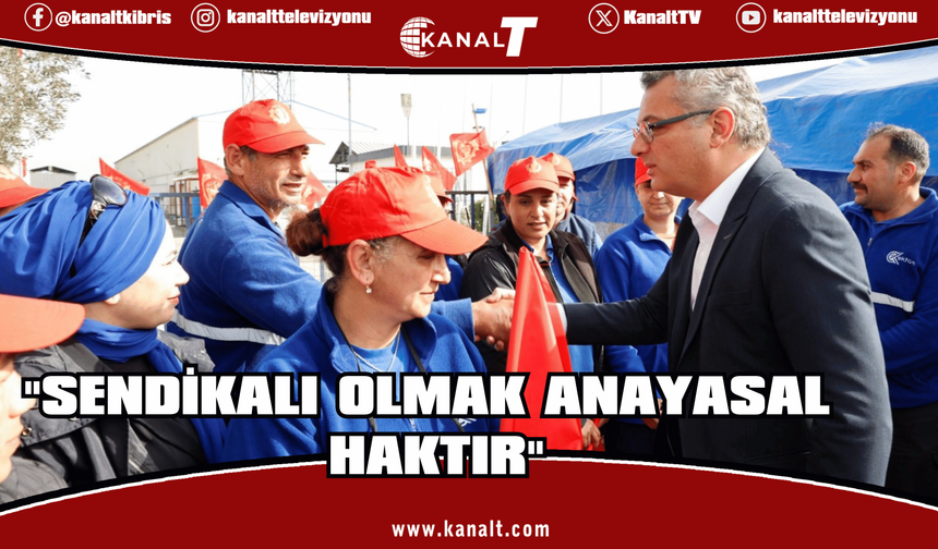 Erhürman: Sendikalı olmak Anayasal bir haktır