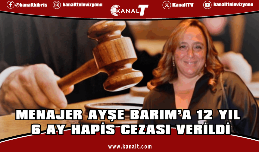 Menajer Ayşe Barım’a 12 Yıl 6 Ay Hapis Cezası Verildi