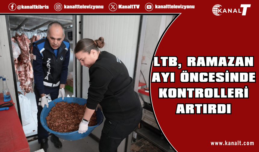 LTB, Ramazan ayı öncesinde kontrolleri artırdı