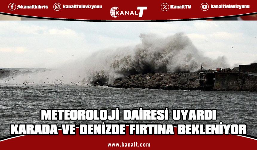Meteoroloji Dairesi Uyardı: Karada ve denizde fırtına bekleniyor