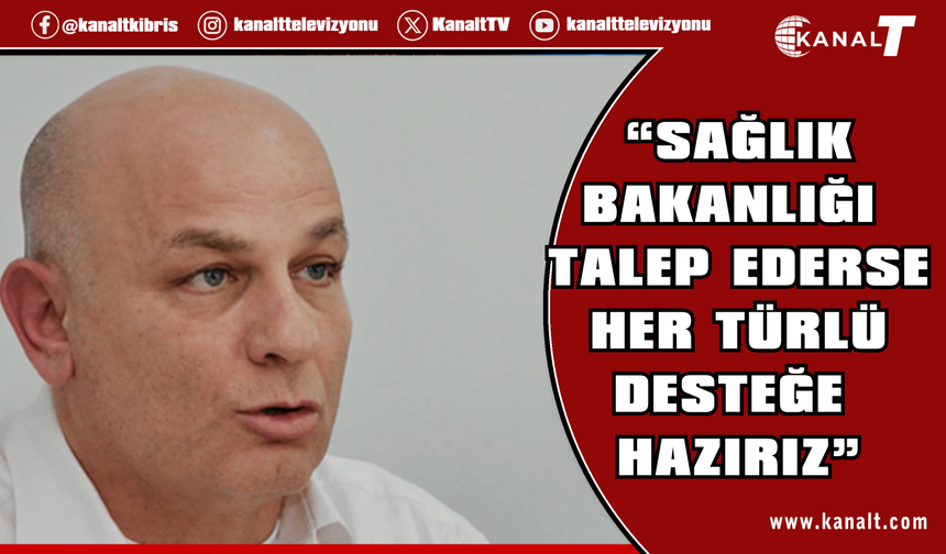 Remzi Gardiyanoğlu: Sağlık Bakanlığı talep ederse her türlü desteğe hazırız