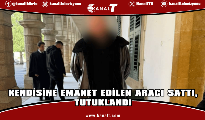 Kendisine emanet edilen aracı sattı