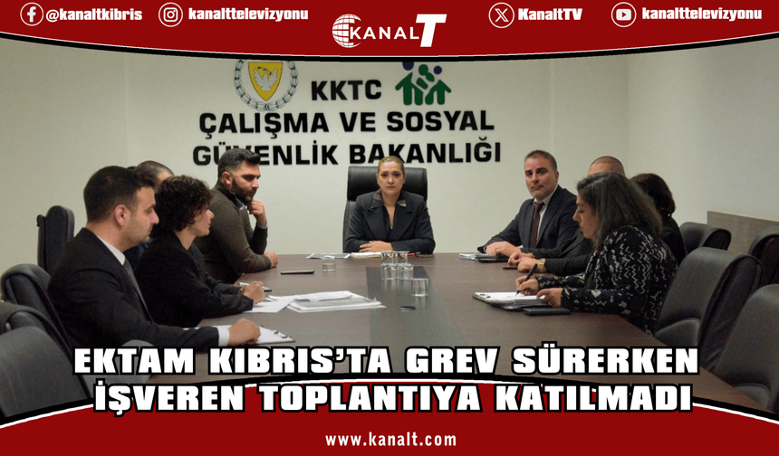 Ektam Kıbrıs’ta Grev Sürerken İşveren Toplantıya Katılmadı