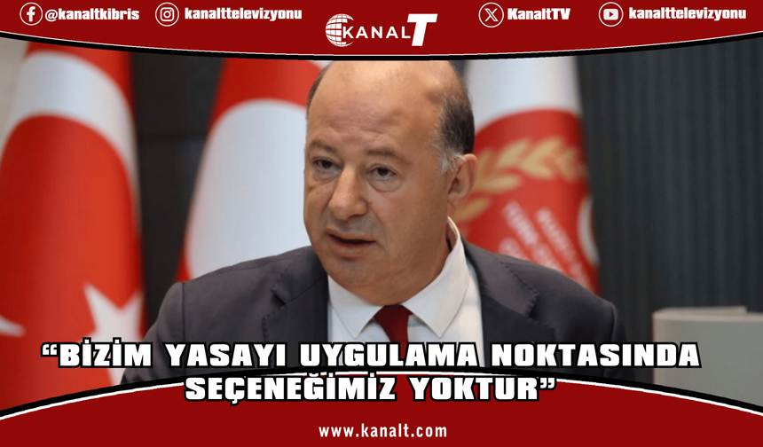 Dinçyürek: Bizim yasayı uygulama noktasında seçeneğimiz yoktur