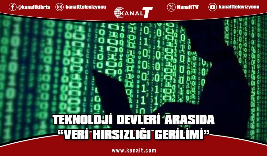 Teknoloji devleri arasında "Veri Hırsızlığı" gerilimi tırmanıyor