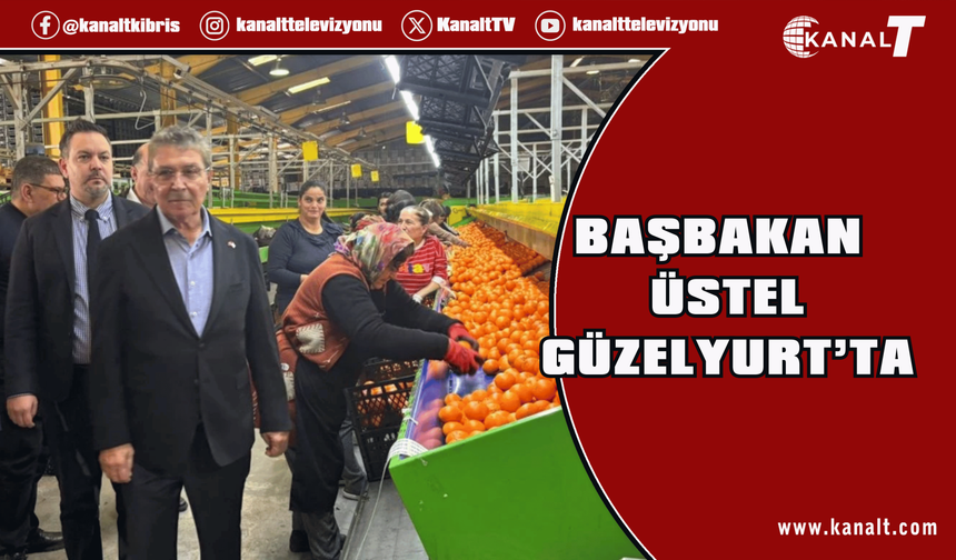 Başbakan Üstel Güzelyurt’ta: Valencia için rekor fiyat geliyor