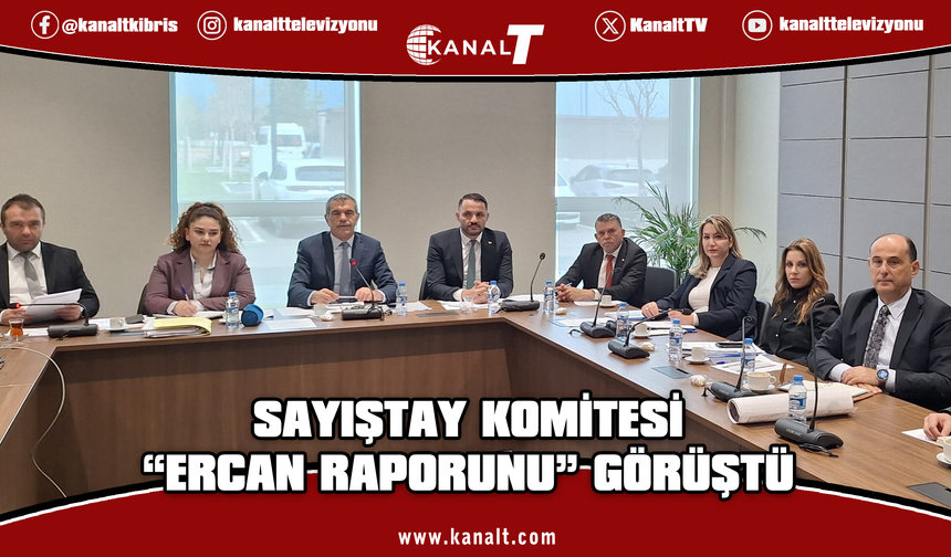 Cumhuriyet Meclisi Sayıştay Komitesi, Ercan’a ilişkin Sayıştay denetim raporunu ele aldı