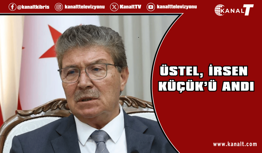 Başbakan Üstel: Her zaman saygıyla hatırlanacak