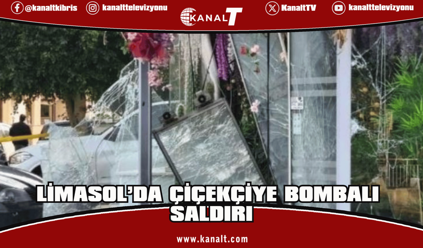 Limasol’da çiçekçi dükkanına bombalı saldırısı