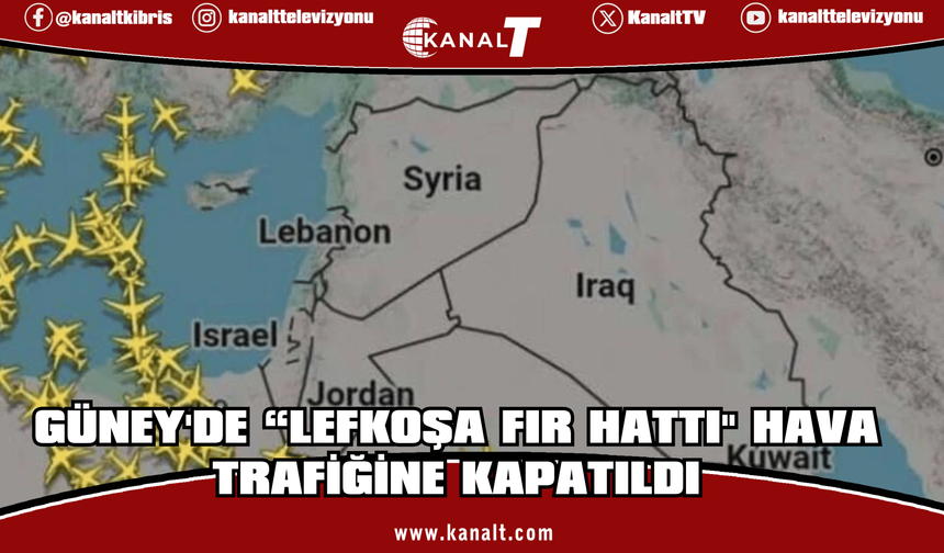 Güney'de “Lefkoşa FIR Hattı" hava trafiğine kapatıldı
