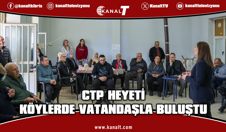 CTP heyeti  Ziyamet, Yeşilköy ve Yenierenköy’de halkla bir araya geldi