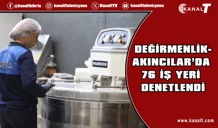Değirmenlik-Akıncılar’da 76 iş yeri denetlendi: Bir süt fabrikası mühürlendi, 2 işlrtmeye ceza kesildi