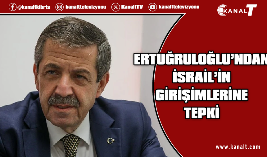 Dışişleri Bakanı Ertuğruloğlu'ndan İsrail'in Ege adalarını kiralama fikrine tepki