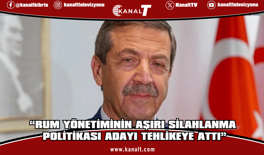 Ertuğruloğlu: Rum Yönetiminin aşırı silahlanma politikası adayı tehlikeye attı