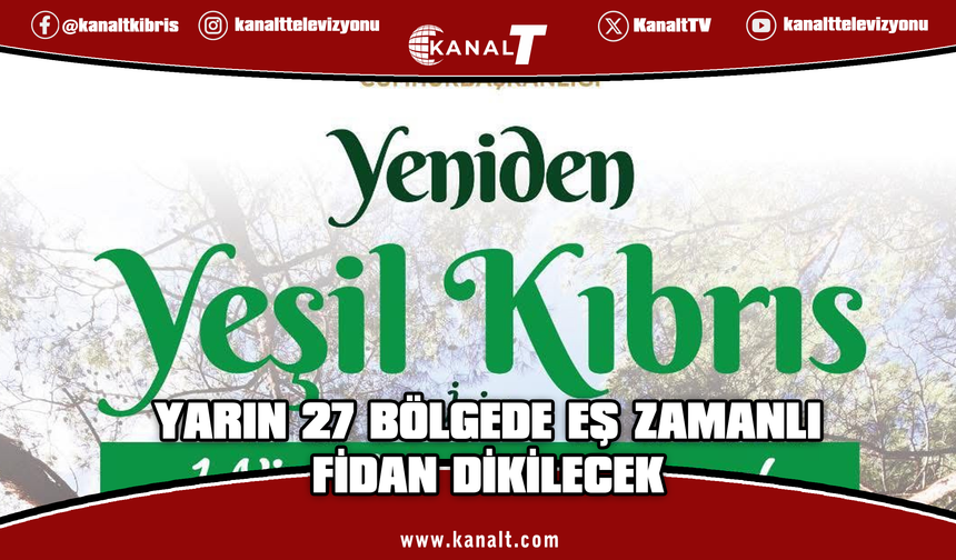 “Yeniden Yeşil Kıbrıs” etkinliğiyle yarın ülke genelinde eş zamanlı fidan dikilecek