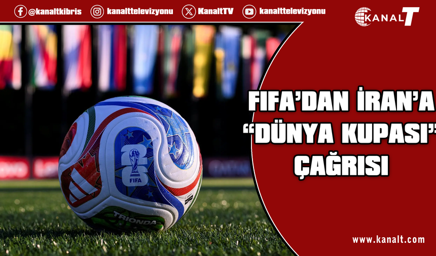 FIFA, İran'a 2026 FIFA Dünya Kupası'na katılması yönünde çağrıda bulundu