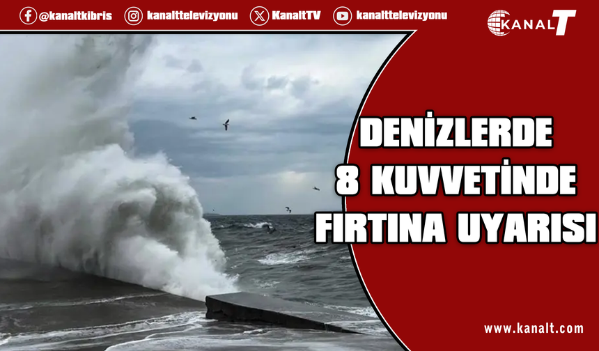 Denizlerde 8 kuvvetinde fırtına bekleniyor