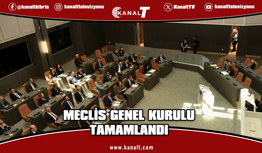 Meclis Genel Kurulu bugünkü çalışmalarını tamamladı