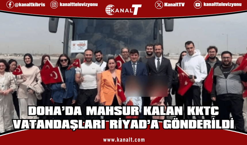 Kıbrıs Doha’da mahsur kalan KKTC vatandaşları Riyad’a gönderildi