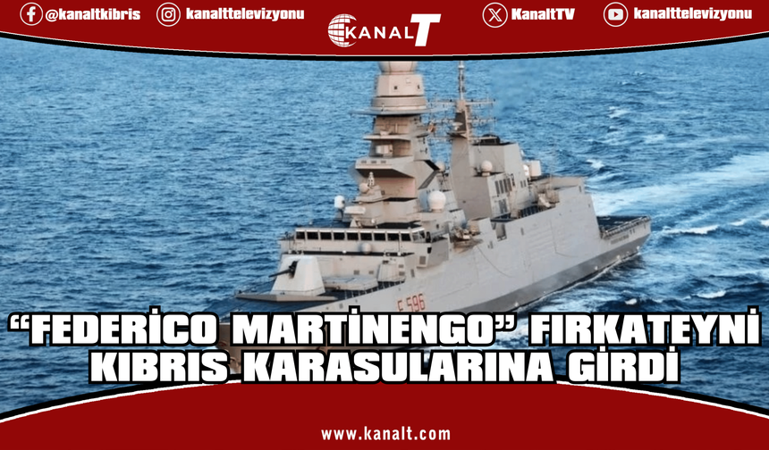 İtalya’ya ait “Federico Martinengo” fırkateyni Kıbrıs karasularına girdi