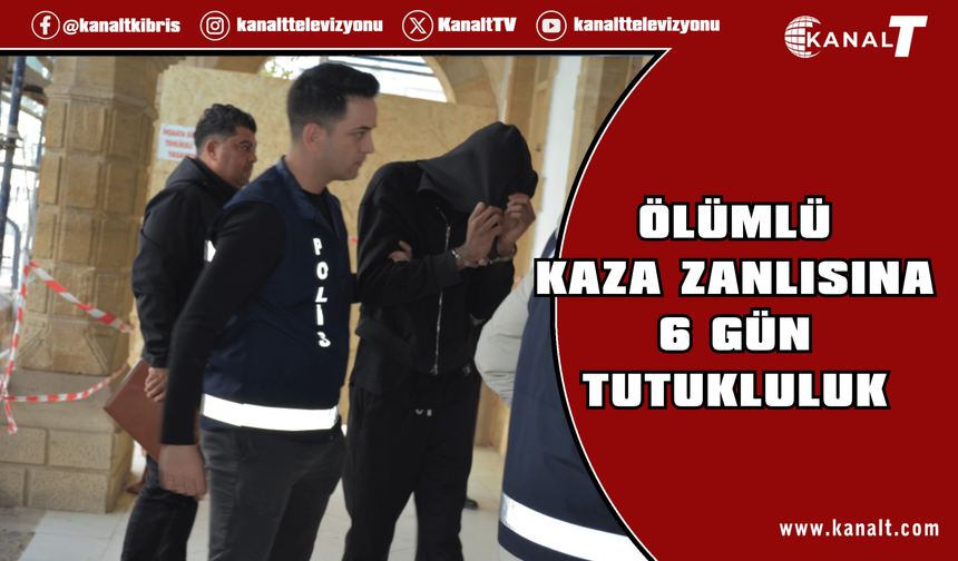 Gönyeli’de ölümle sonuçlanan kazanın sürücüsü 6 gün tutuklu kalacak