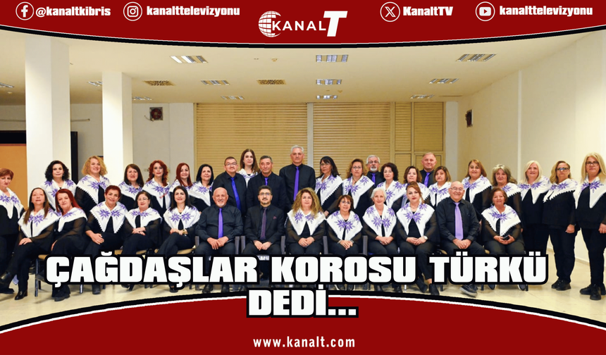 Çağdaşlar Korosu Türkü dedi