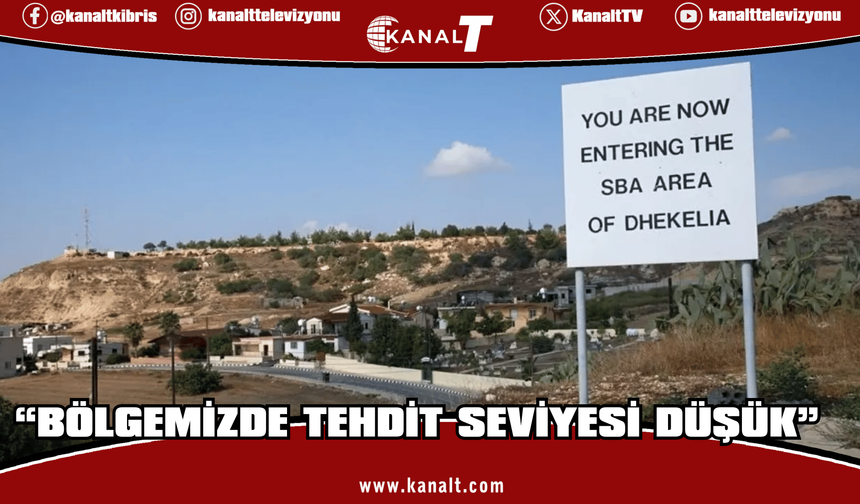 Dikelya İngiliz Üssü Doğu Bölge Komutanı: Bölgemizde tehdit seviyesi “düşük”