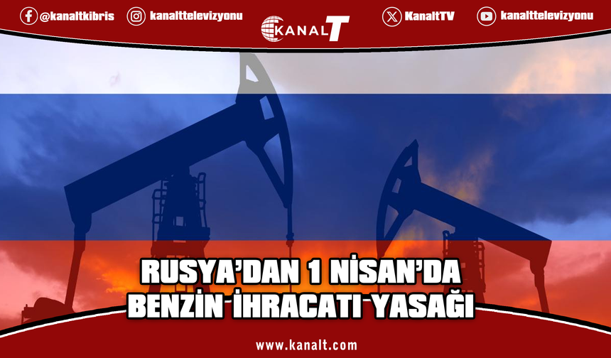 Rusya, 1 Nisan’dan itibaren benzin ihracatını yasaklayacak