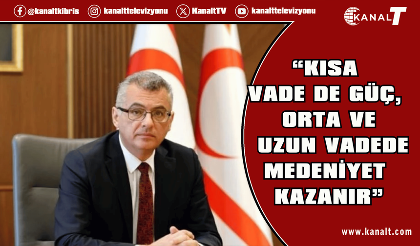 Erhürman: Kısa vadede güç, orta ve uzun vadede medeniyet kazanır