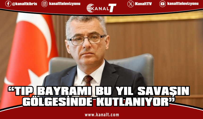 Erhürman: “Tıp Bayramı bu yıl savaşın gölgesinde kutlanıyor”