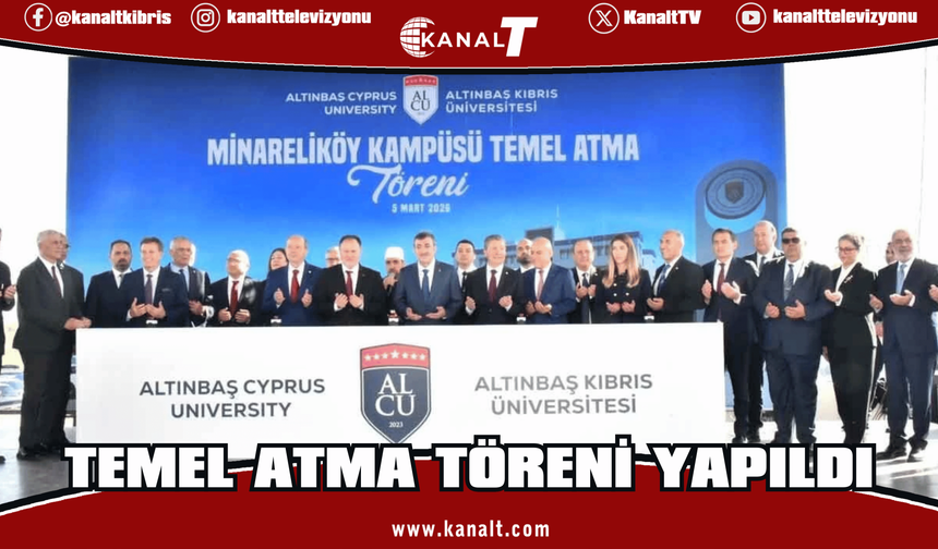 Altınbaş Kıbrıs Üniversitesi Minareliköy Kampüsü temel atma töreni yapıldı