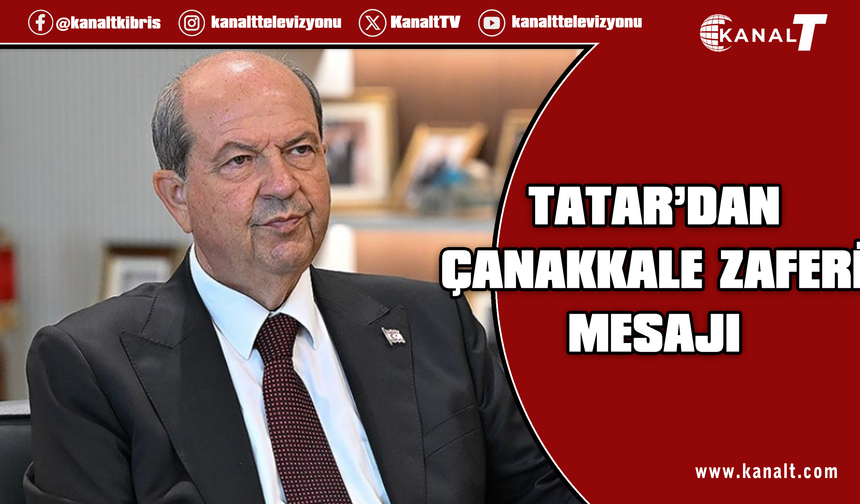Tatar: Çanakkale destanı, bağımsızlık ve egemenlik irademizin ilanıdır