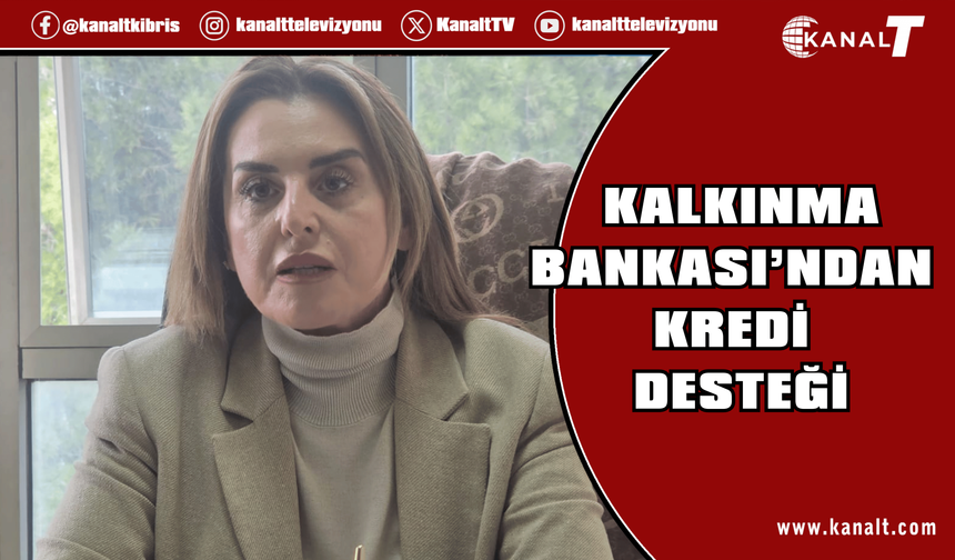 Kalkınma Bankası’ndan kredi desteği