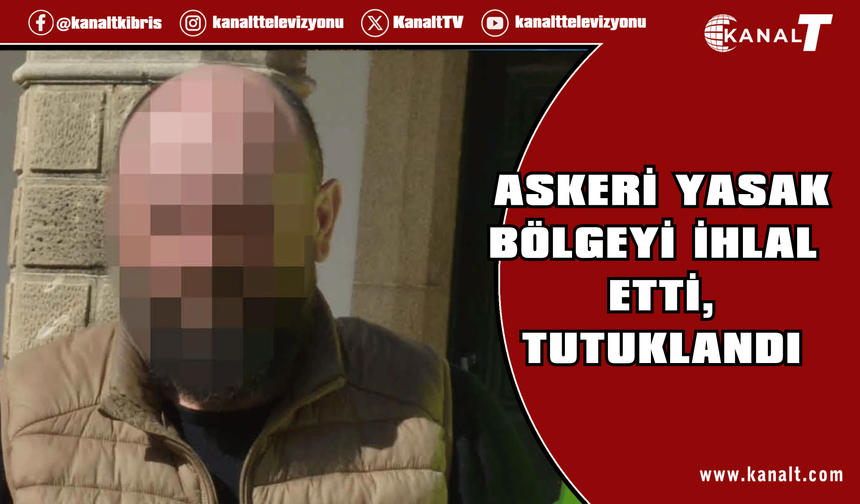 Askeri Yasak Bölgeyi İhlal Eden Şahıs Tutuklandı