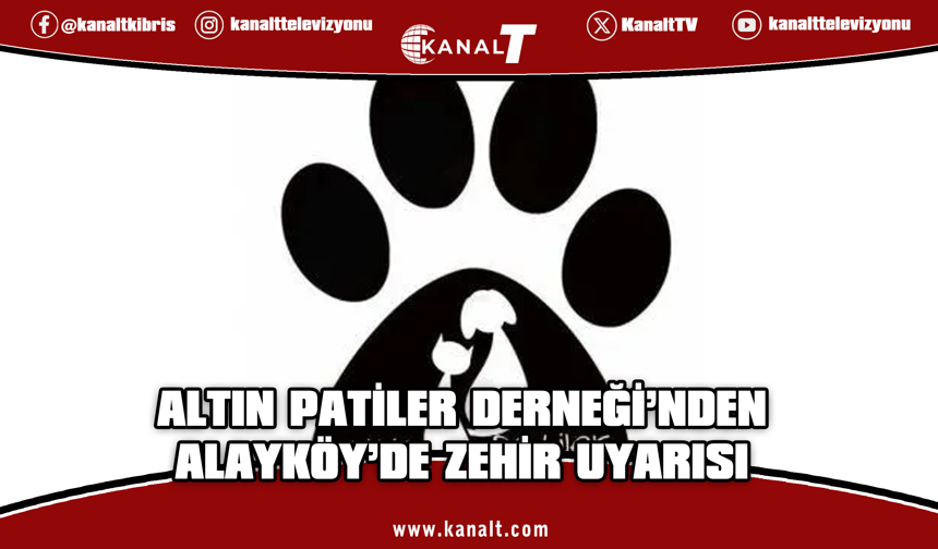 Altın Patiler Derneği'nden Alayköy'de zehir uyarısı