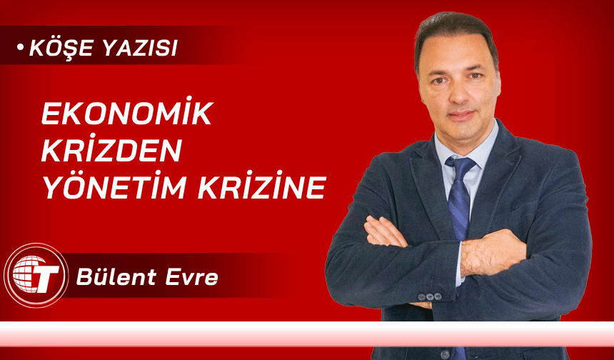 Ekonomik Krizden Yönetim Krizine