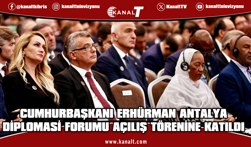 Cumhurbaşkanı Tufan Erhürman, Antalya Diplomasi Forumu açılış törenine katıldı