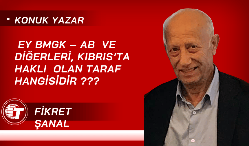 Ey BMGK – AB  ve  Diğerleri, Kıbrıs’ta Haklı  Olan Taraf Hangisidir ???